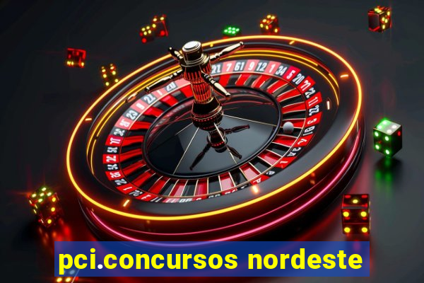 pci.concursos nordeste